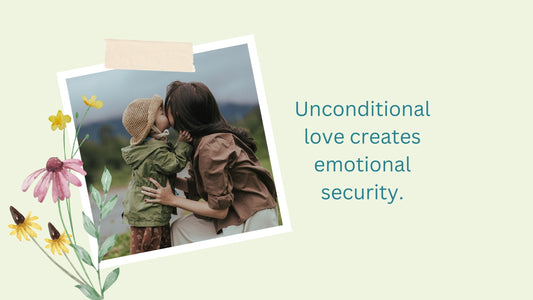 The Role of Unconditional Love in Creating a Secure Childhood